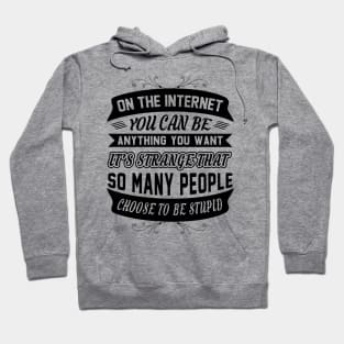 On The Internet You Can Be Anything You Want Funny Sarcastic Quote Hoodie